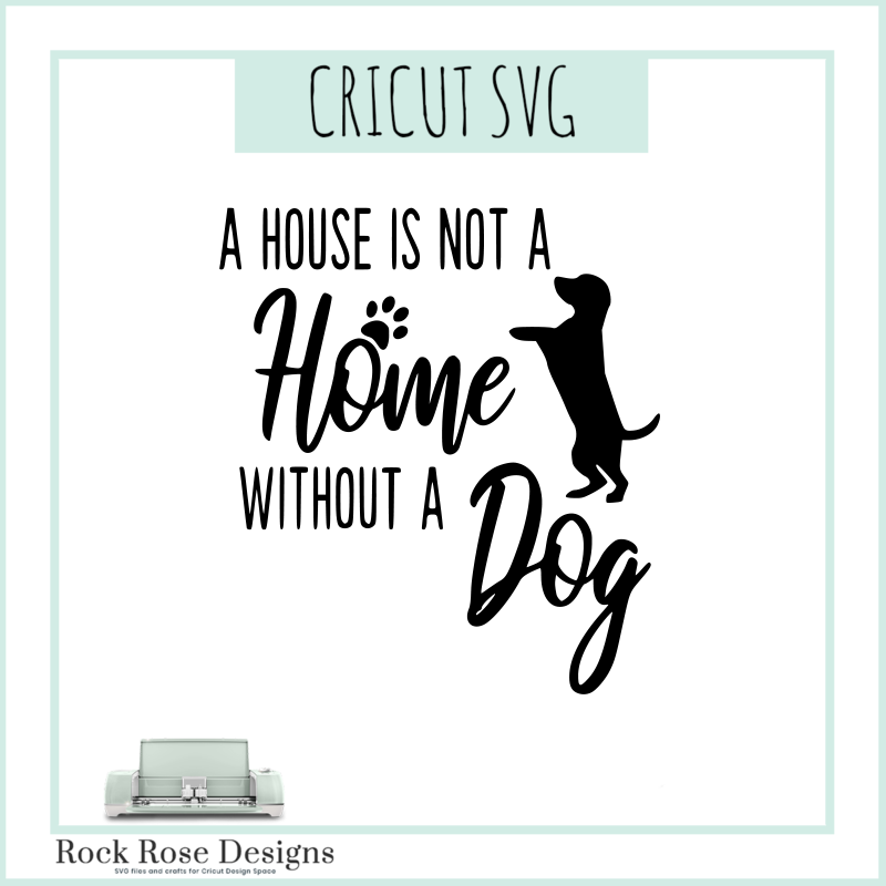 Download A House Is Not A Home Without A Dog Svg Cut File Rock Rose Designs Rock Rose Designs PSD Mockup Templates